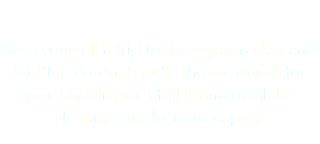 Product Listings Available
Save yourself a trip to the supermarket and let Blue Breeze handle the dirty work for you. Enquire for a full listing of all the cleaning products we supply.